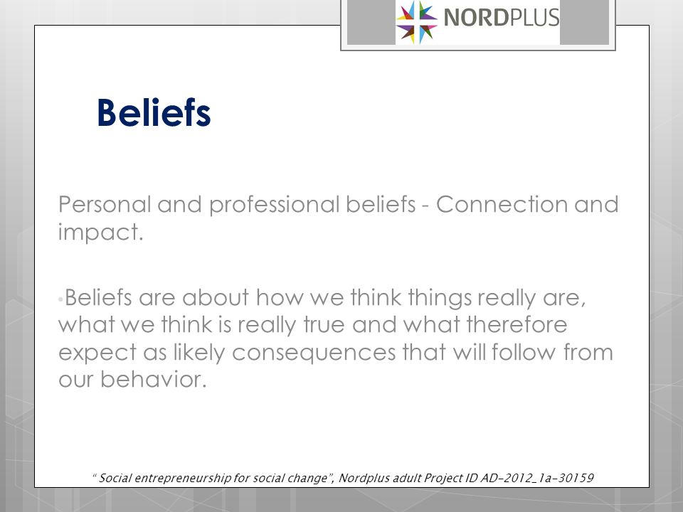 Beliefs Personal and professional beliefs - Connection and impact.