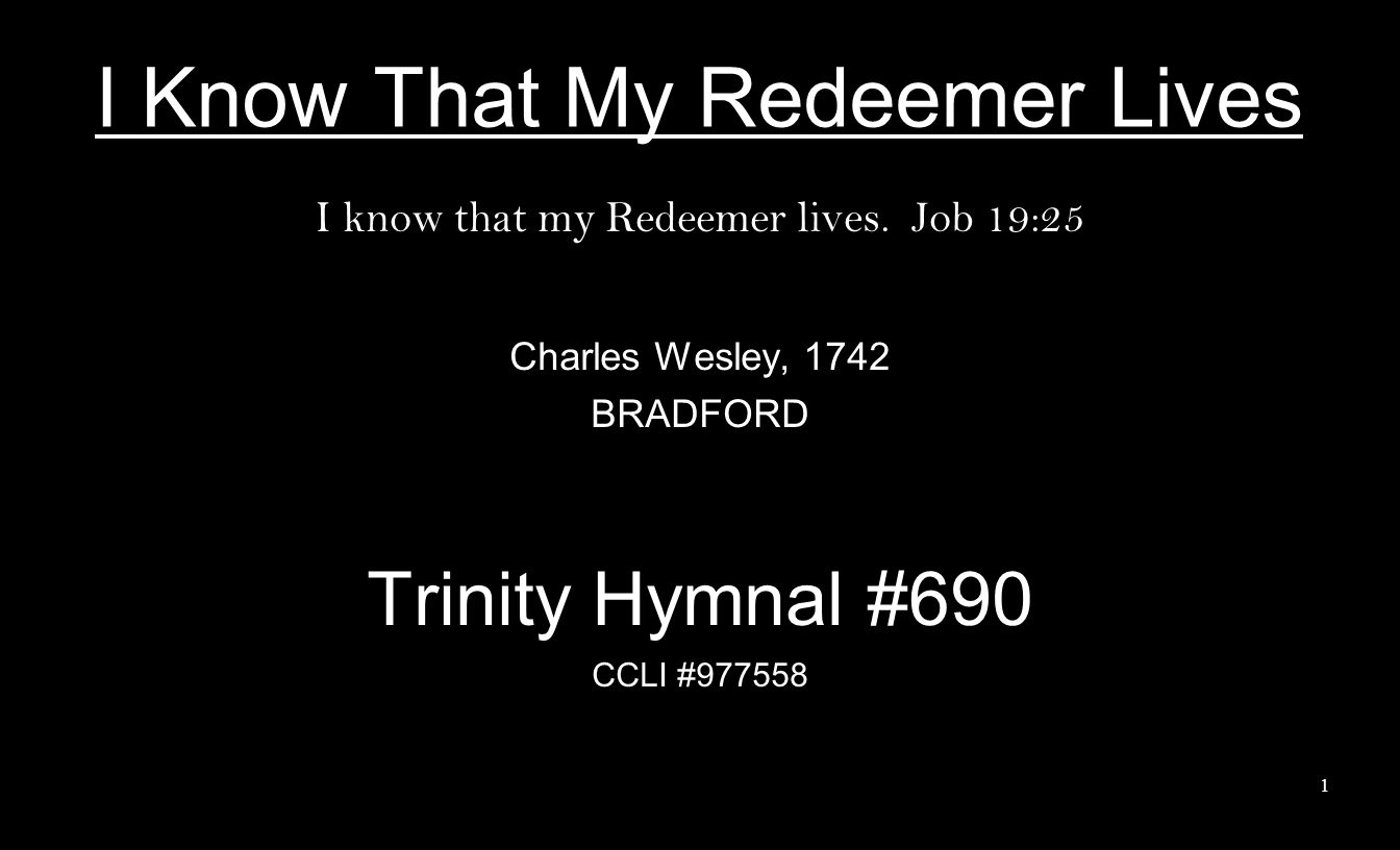 I Know That My Redeemer Lives I know that my Redeemer lives.