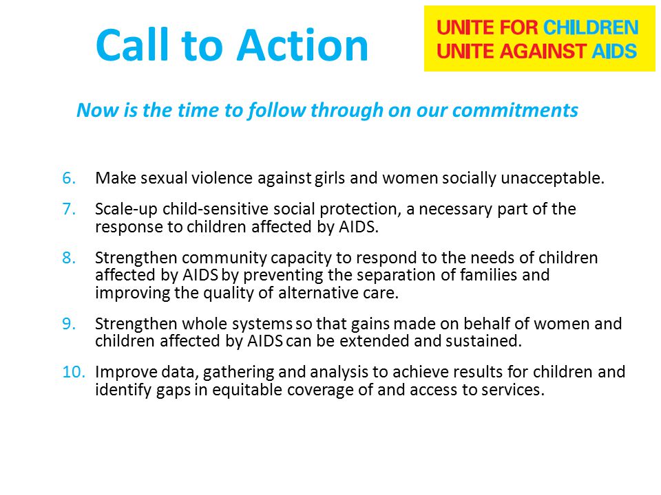 Call to Action Now is the time to follow through on our commitments 6.Make sexual violence against girls and women socially unacceptable.