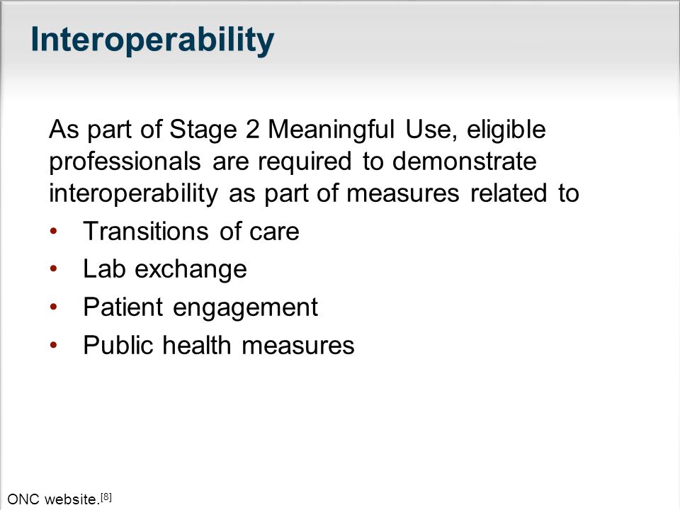 Interoperability As part of Stage 2 Meaningful Use, eligible professionals are required to demonstrate interoperability as part of measures related to Transitions of care Lab exchange Patient engagement Public health measures ONC website.