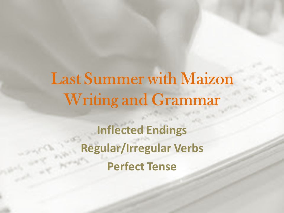 Last Summer with Maizon Writing and Grammar Inflected Endings Regular/Irregular Verbs Perfect Tense