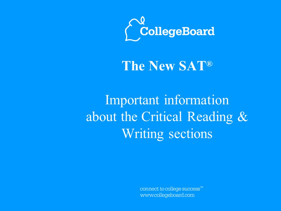 The New SAT ® Important information about the Critical Reading & Writing sections