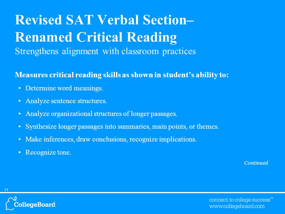 11 Revised SAT Verbal Section– Renamed Critical Reading Strengthens alignment with classroom practices Measures critical reading skills as shown in student’s ability to: Determine word meanings.