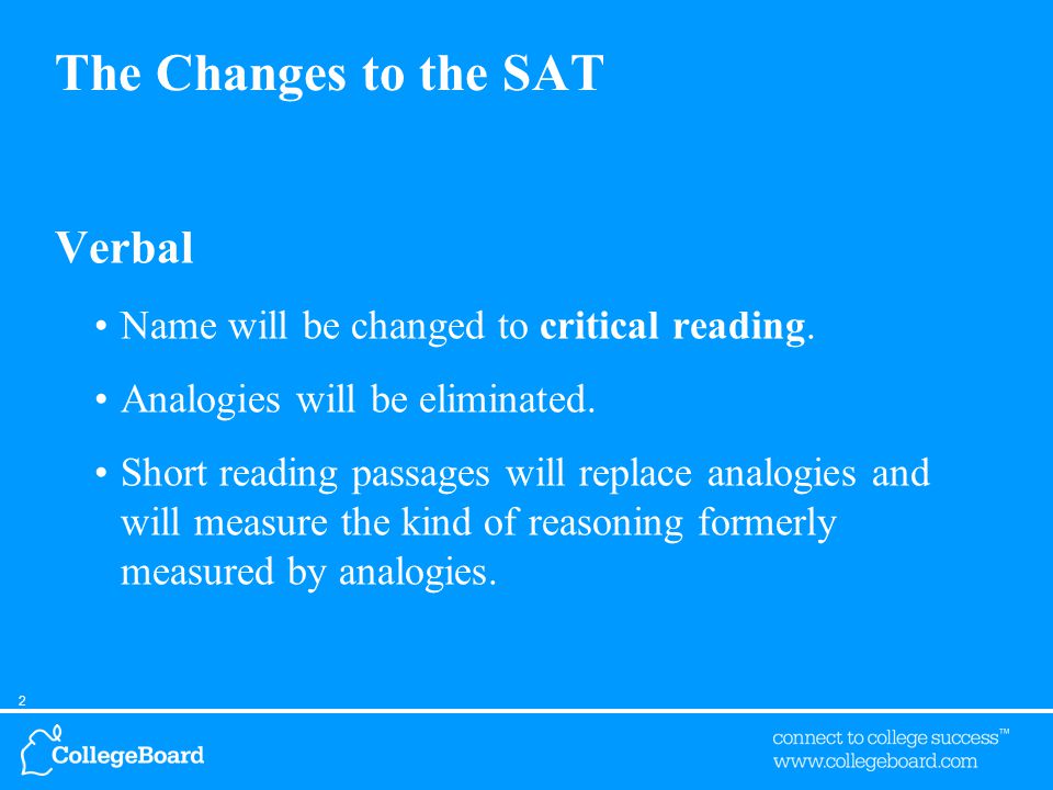 2 The Changes to the SAT Verbal Name will be changed to critical reading.