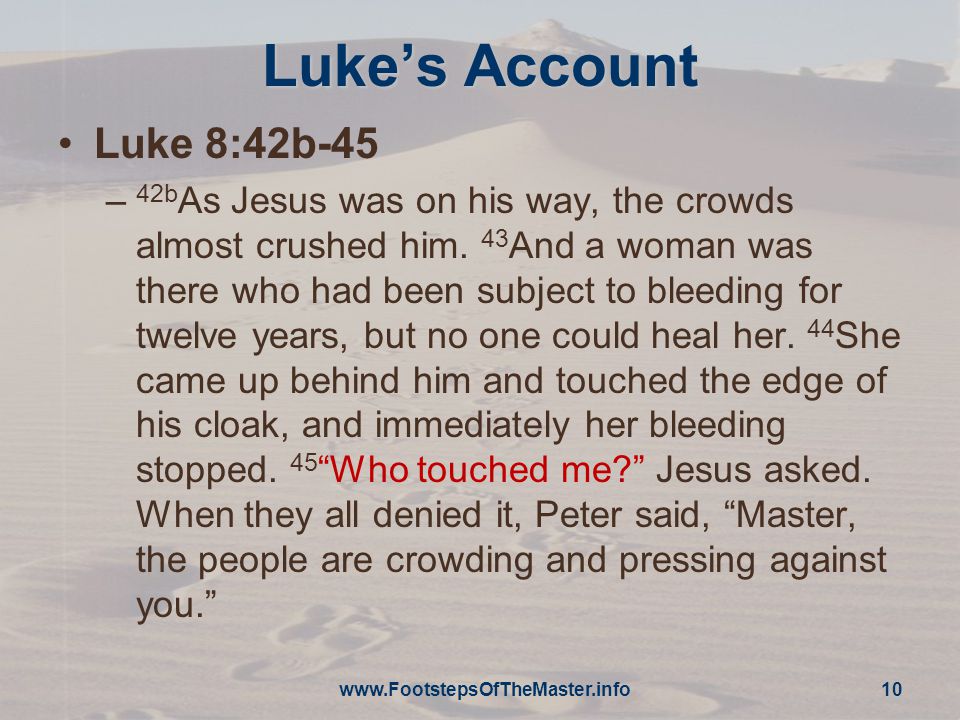 Luke’s Account Luke 8:42b-45 – 42b As Jesus was on his way, the crowds almost crushed him.