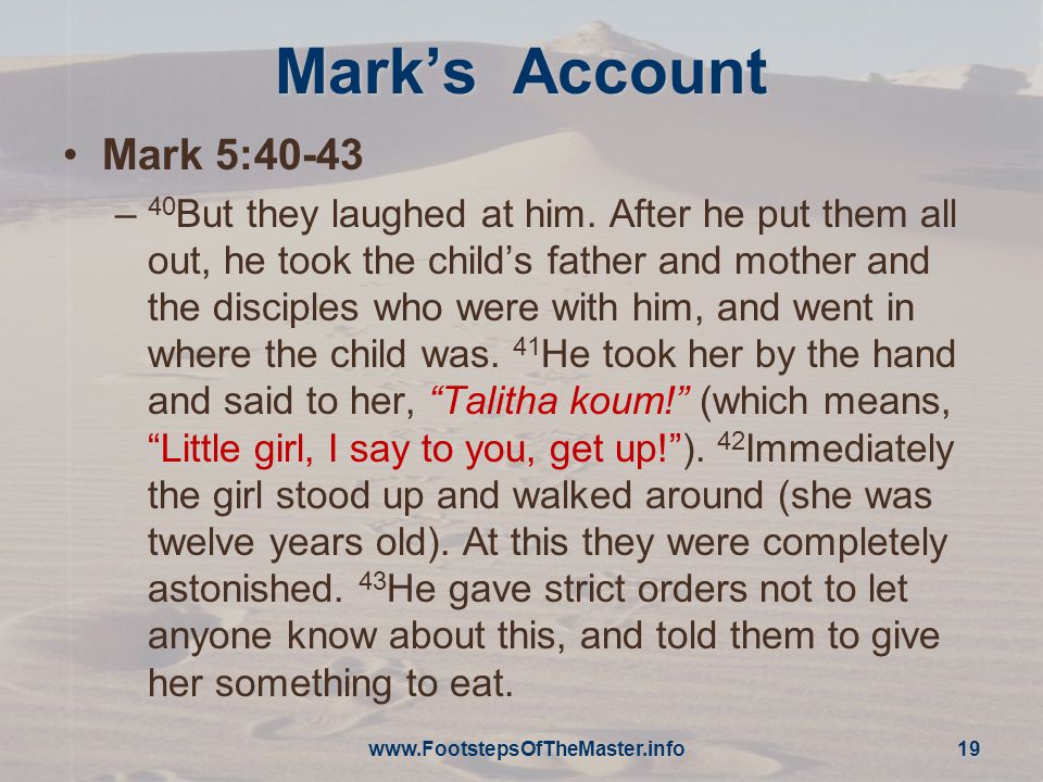 Mark’s Account Mark 5:40-43 – 40 But they laughed at him.