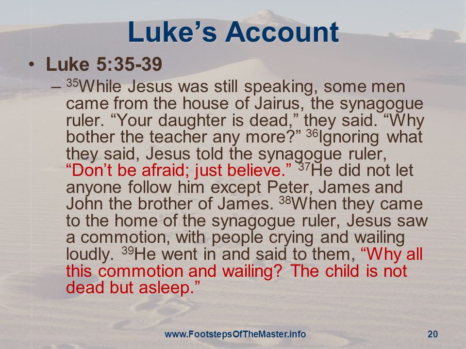 Luke’s Account Luke 5:35-39 – 35 While Jesus was still speaking, some men came from the house of Jairus, the synagogue ruler.
