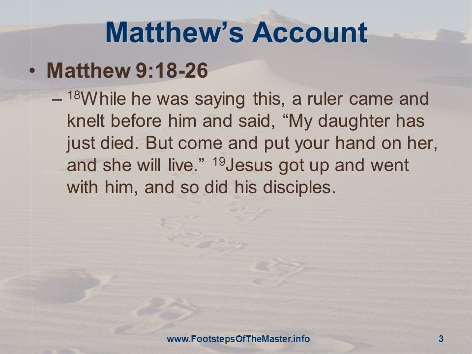 Matthew’s Account Matthew 9:18-26 – 18 While he was saying this, a ruler came and knelt before him and said, My daughter has just died.