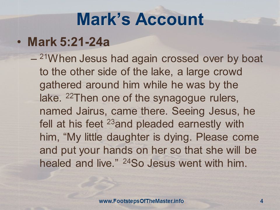 Mark’s Account Mark 5:21-24a – 21 When Jesus had again crossed over by boat to the other side of the lake, a large crowd gathered around him while he was by the lake.