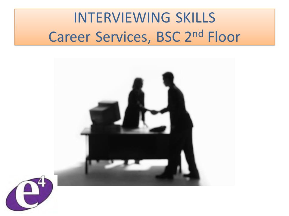 INTERVIEWING SKILLS Career Services, BSC 2 nd Floor