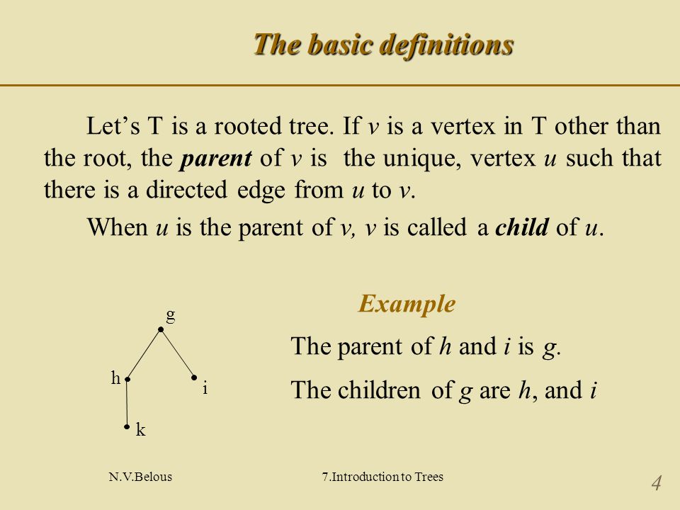 N.V.Belous7.Introduction to Trees 4 The basic definitions Let’s T is a rooted tree.