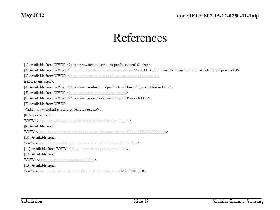 doc.: IEEE ulp Submission May 2012 Shahriar Emami, SamsungSlide 19 References [1] Available from WWW:..