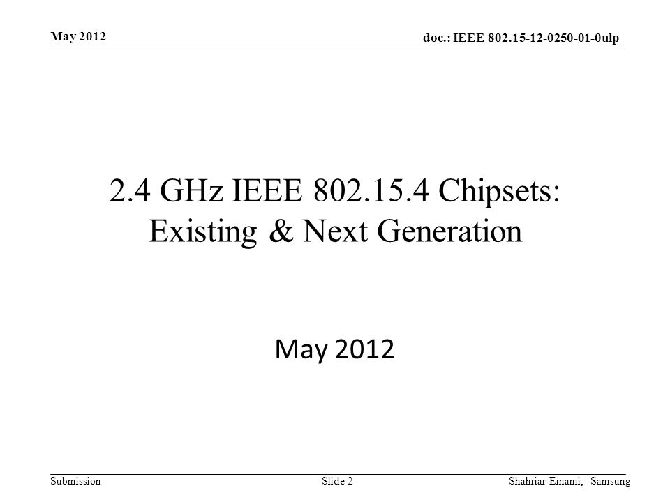 doc.: IEEE ulp Submission May 2012 Shahriar Emami, SamsungSlide GHz IEEE Chipsets: Existing & Next Generation May 2012