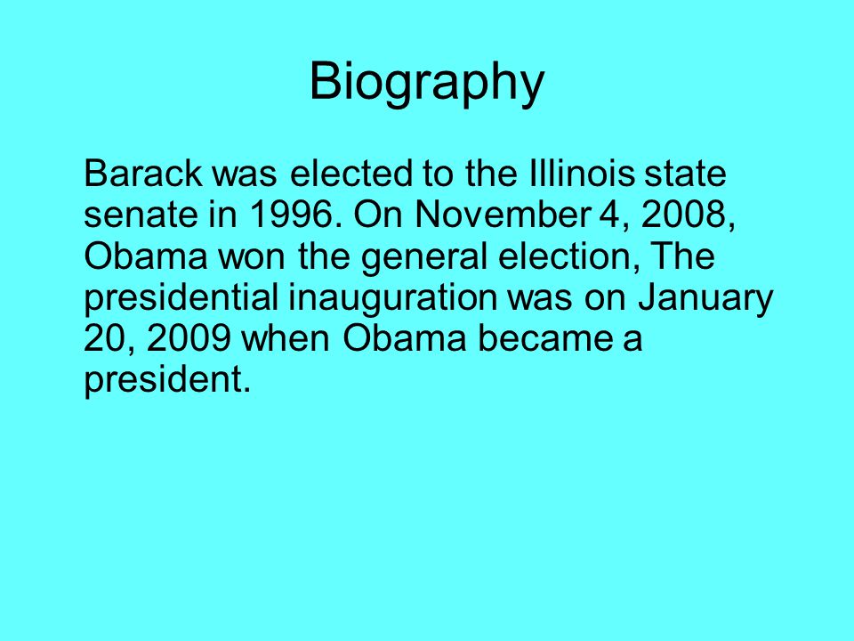 Biography Barack was elected to the Illinois state senate in 1996.
