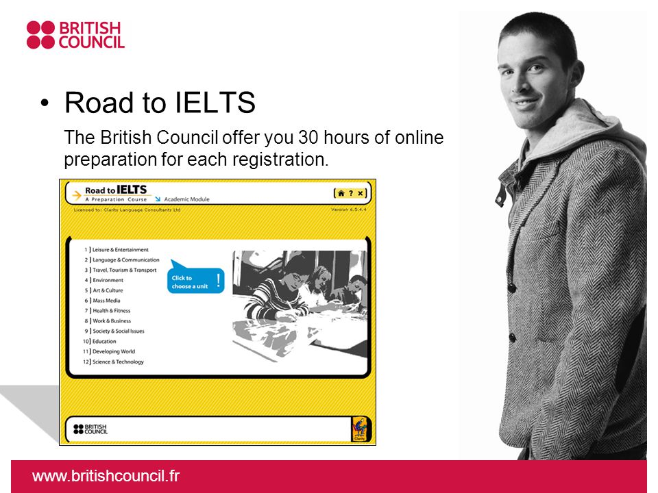 Road to IELTS The British Council offer you 30 hours of online preparation for each registration.