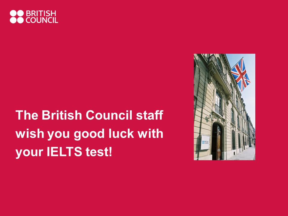 The British Council staff wish you good luck with your IELTS test!