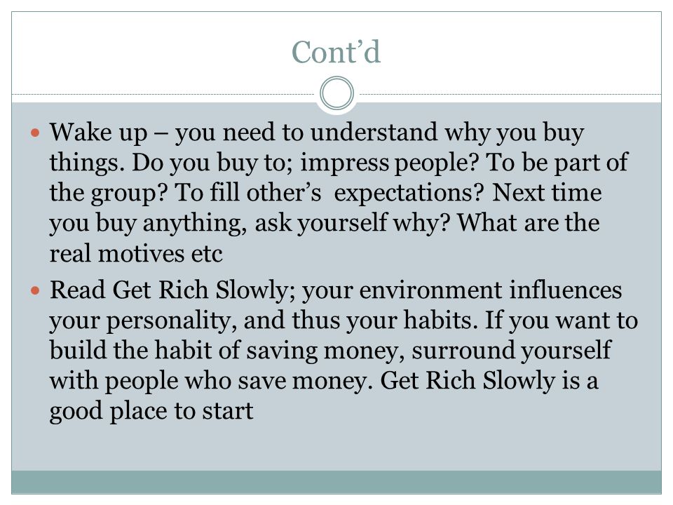Cont’d Wake up – you need to understand why you buy things.