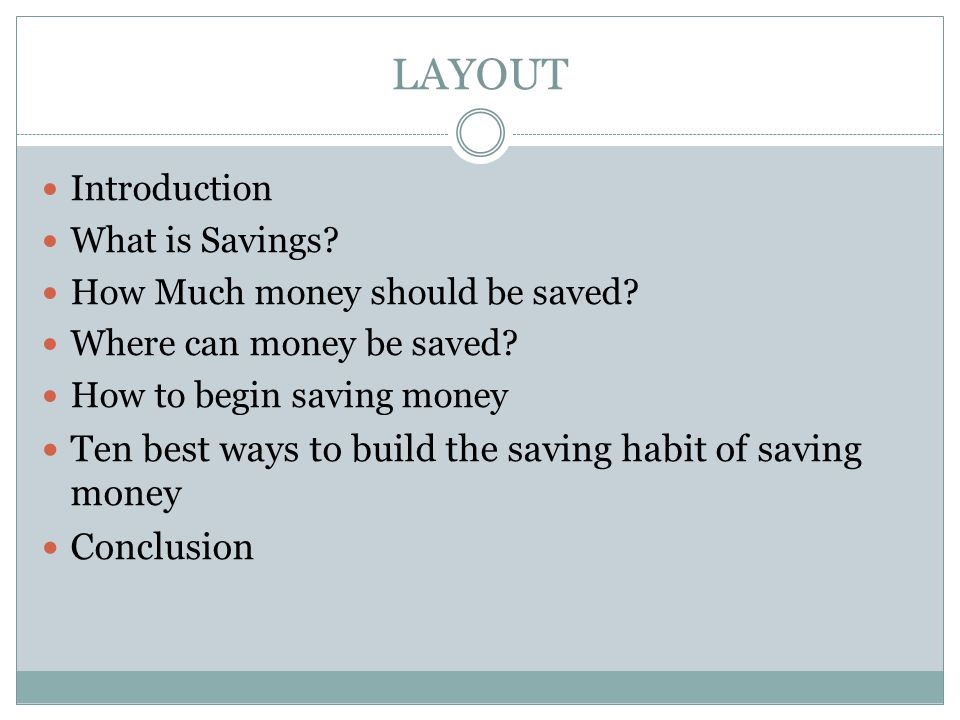 LAYOUT Introduction What is Savings. How Much money should be saved.