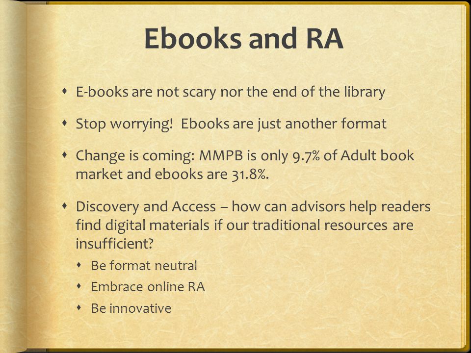 Ebooks and RA  E-books are not scary nor the end of the library  Stop worrying.