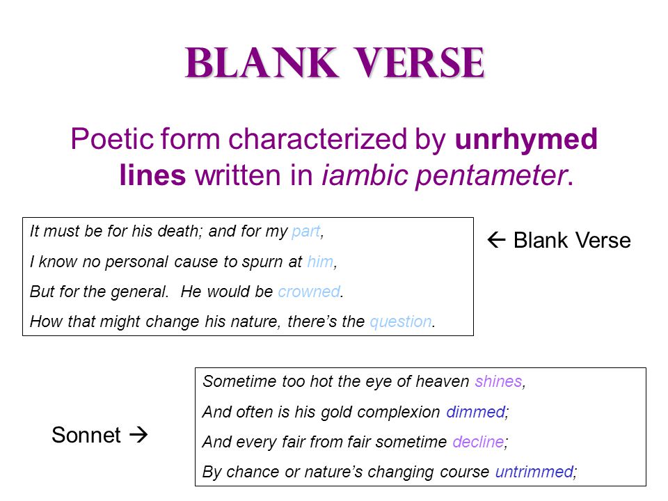 Blank Verse Poetic form characterized by unrhymed lines written in iambic pentameter.