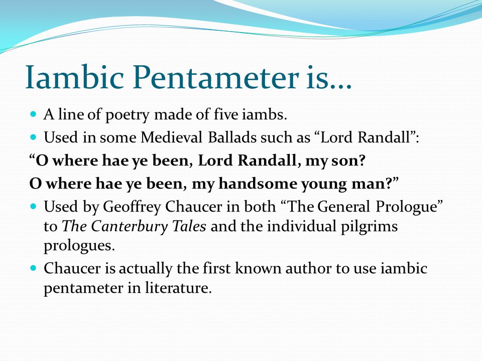 Iambic Pentameter is… A line of poetry made of five iambs.