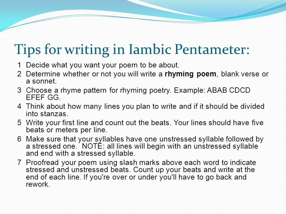 Tips for writing in Iambic Pentameter: 1Decide what you want your poem to be about.