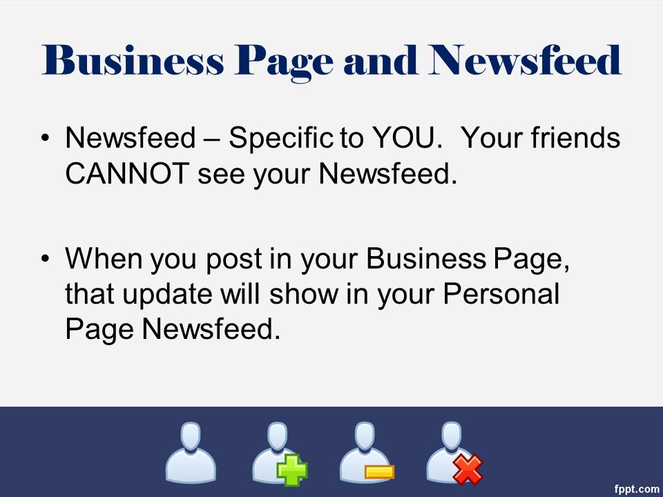 Business Page and Newsfeed Newsfeed – Specific to YOU.