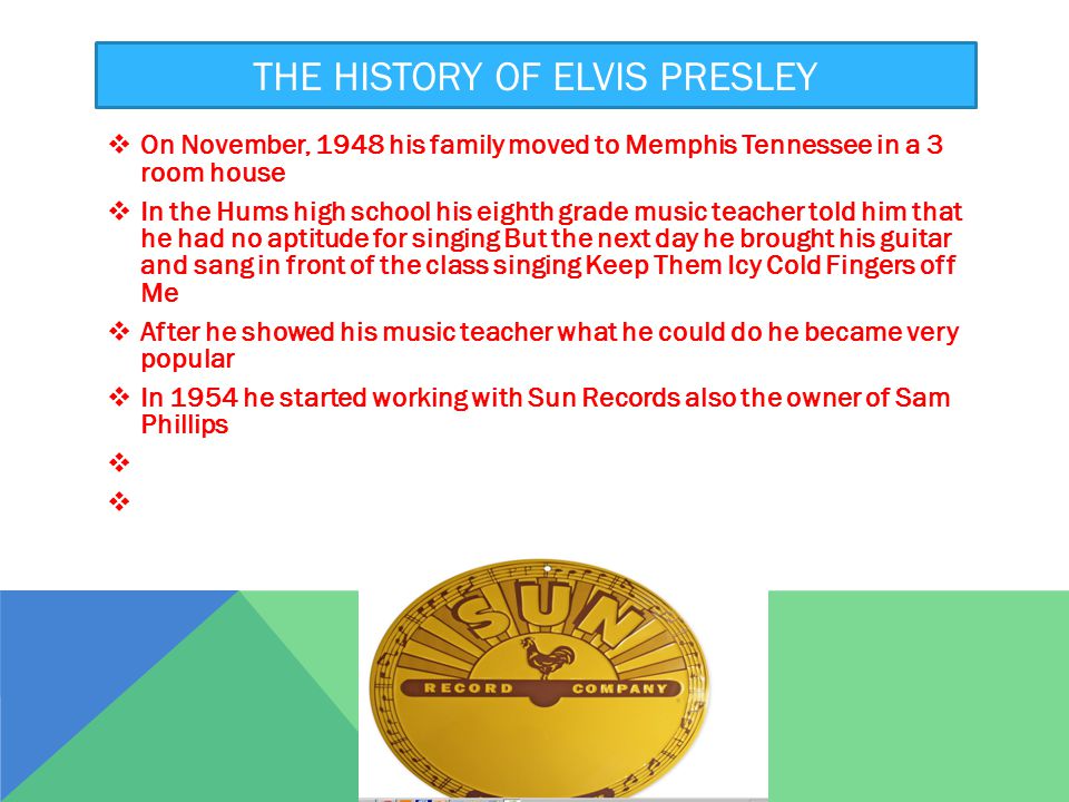 LIFE HISTORY  Elvis was born on January 8, 1935 in Mississippi  HE died on August 16, 1977 in Memphis  Elvis died at the age of 42 cause he had heart faller  He had a twin brother named Jesse Groan Presley  Elvis married Priscilla Beauliey on may in Las Vegas
