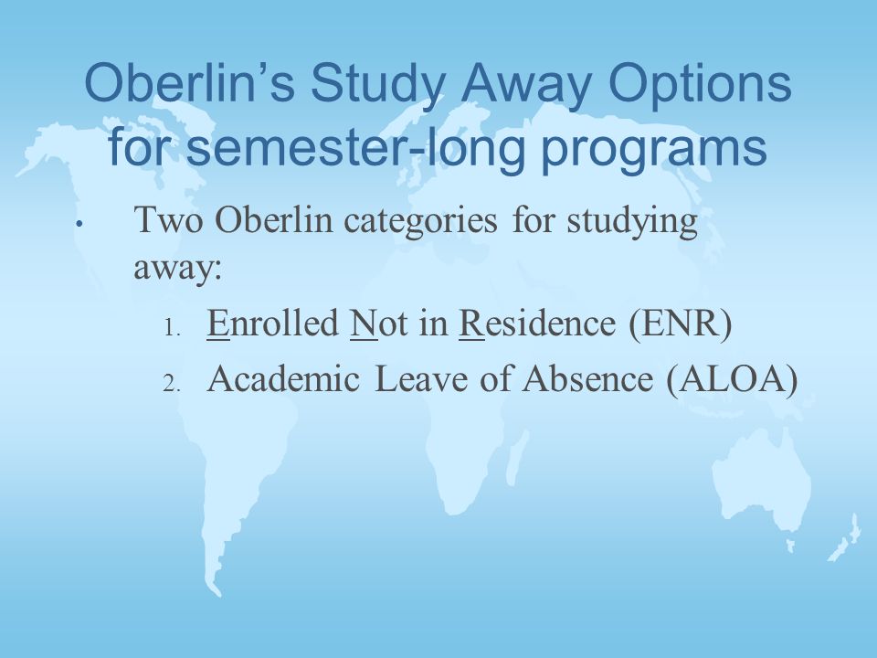 Oberlin’s Study Away Options for semester-long programs Two Oberlin categories for studying away: 1.
