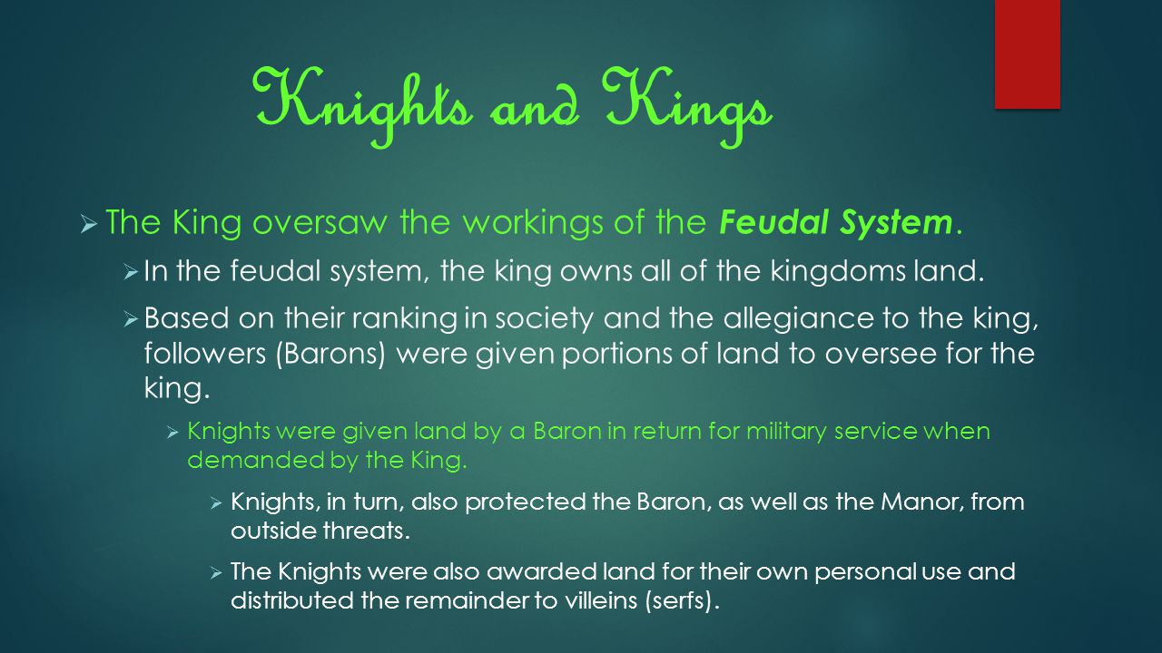 Knights and Kings  The King oversaw the workings of the Feudal System.