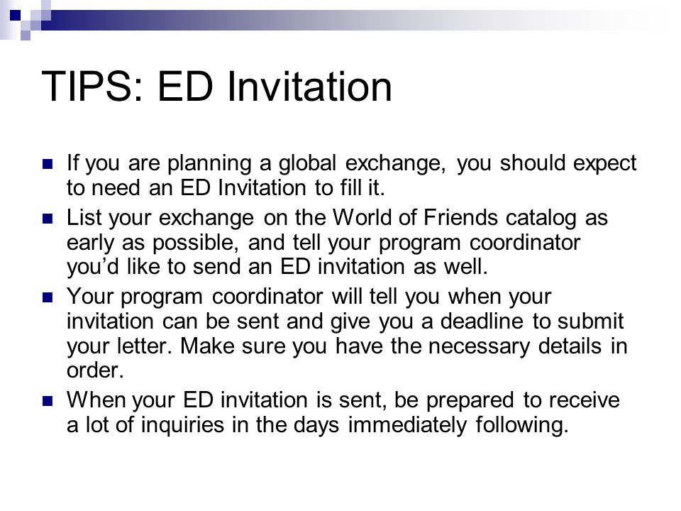 TIPS: ED Invitation If you are planning a global exchange, you should expect to need an ED Invitation to fill it.