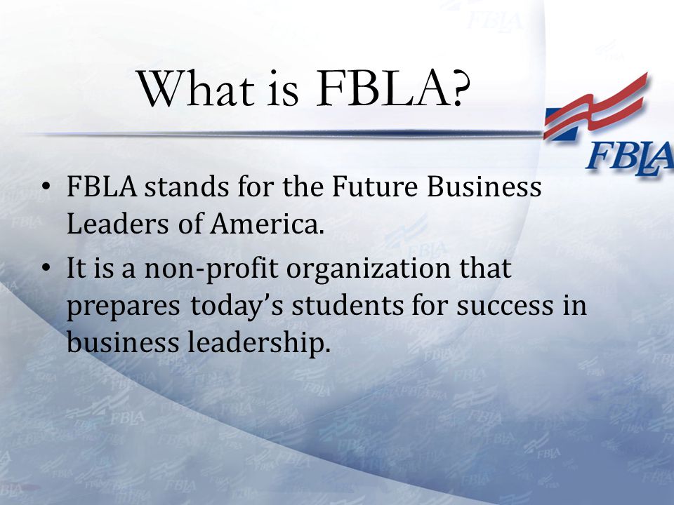FBLA stands for the Future Business Leaders of America.
