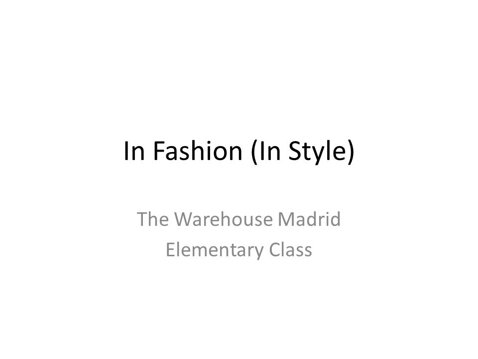 In Fashion (In Style) The Warehouse Madrid Elementary Class
