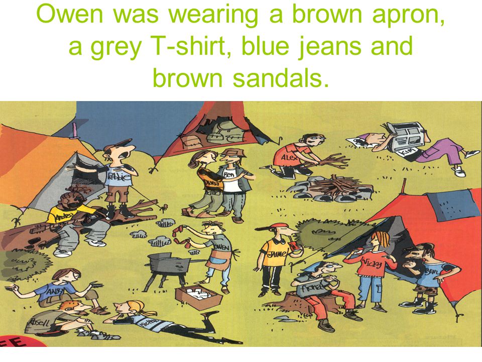Owen was wearing a brown apron, a grey T-shirt, blue jeans and brown sandals.