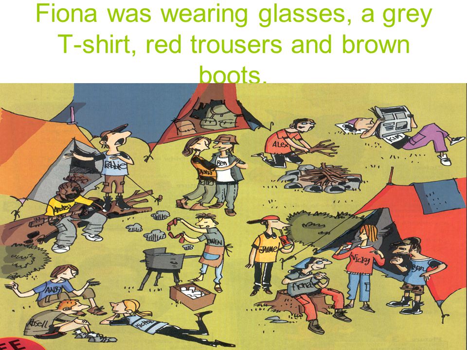 Fiona was wearing glasses, a grey T-shirt, red trousers and brown boots.