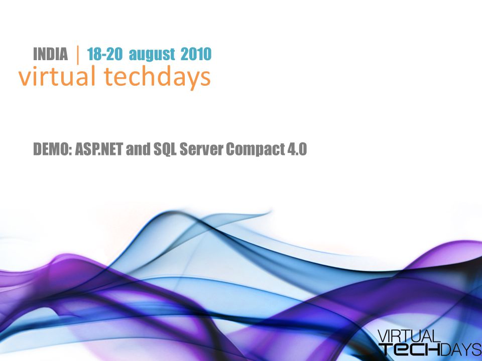 virtual techdays INDIA │ august 2010 DEMO: ASP.NET and SQL Server Compact 4.0
