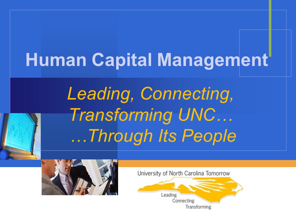 Company LOGO Leading, Connecting, Transforming UNC… …Through Its People Human Capital Management