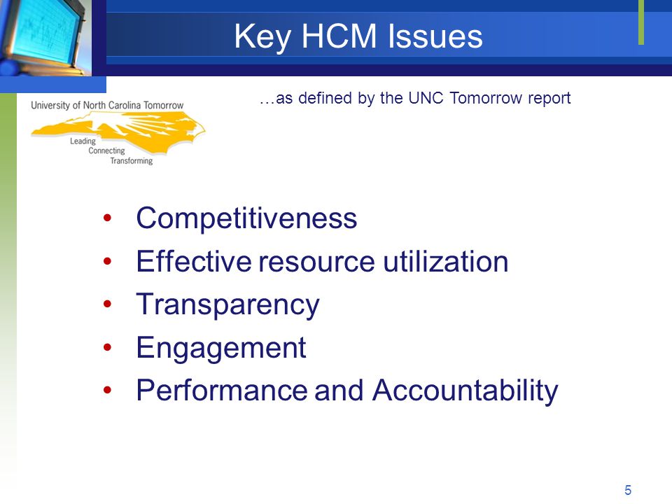 Key HCM Issues Competitiveness Effective resource utilization Transparency Engagement Performance and Accountability …as defined by the UNC Tomorrow report 5