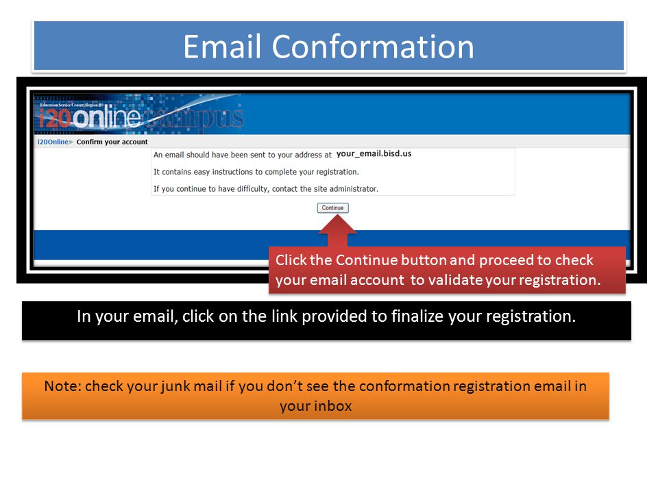 Conformation In your  , click on the link provided to finalize your registration.