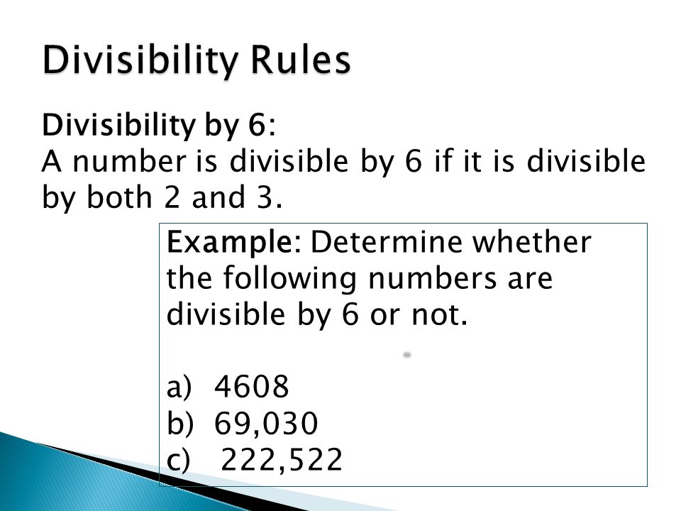 Divisibility by 6: A number is divisible by 6 if it is divisible by both 2 and 3.
