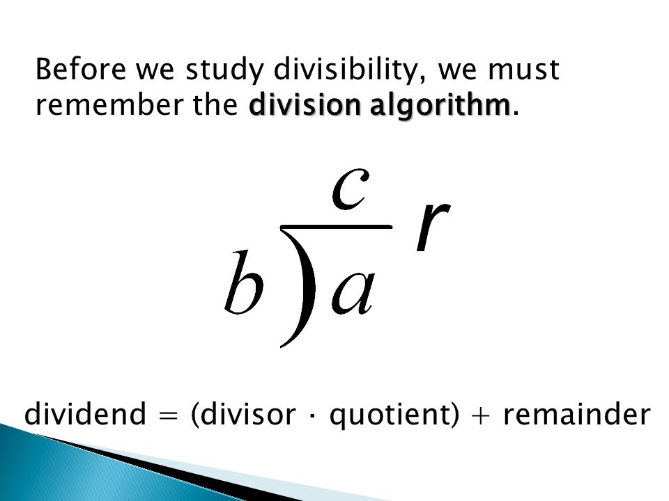 division algorithm Before we study divisibility, we must remember the division algorithm.