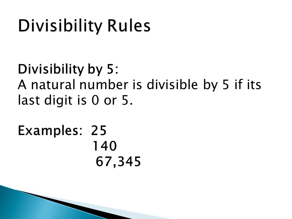 Divisibility by 5: A natural number is divisible by 5 if its last digit is 0 or 5.
