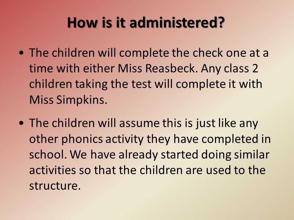 The children will complete the check one at a time with either Miss Reasbeck.