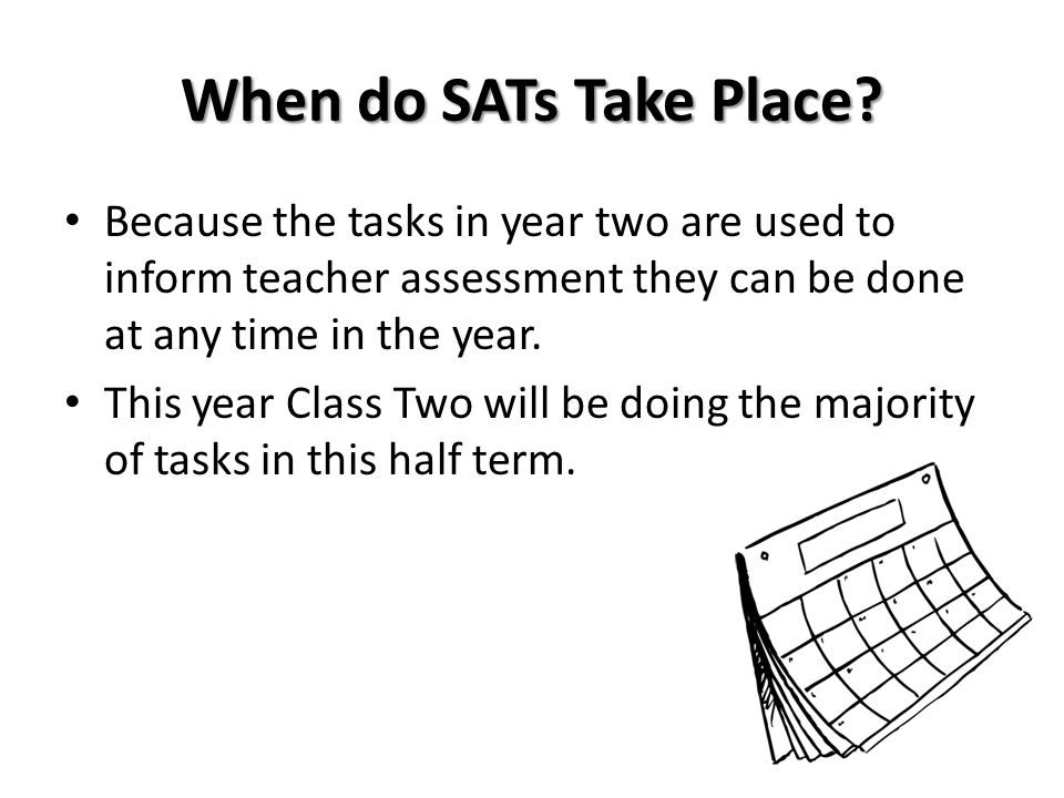 When do SATs Take Place.