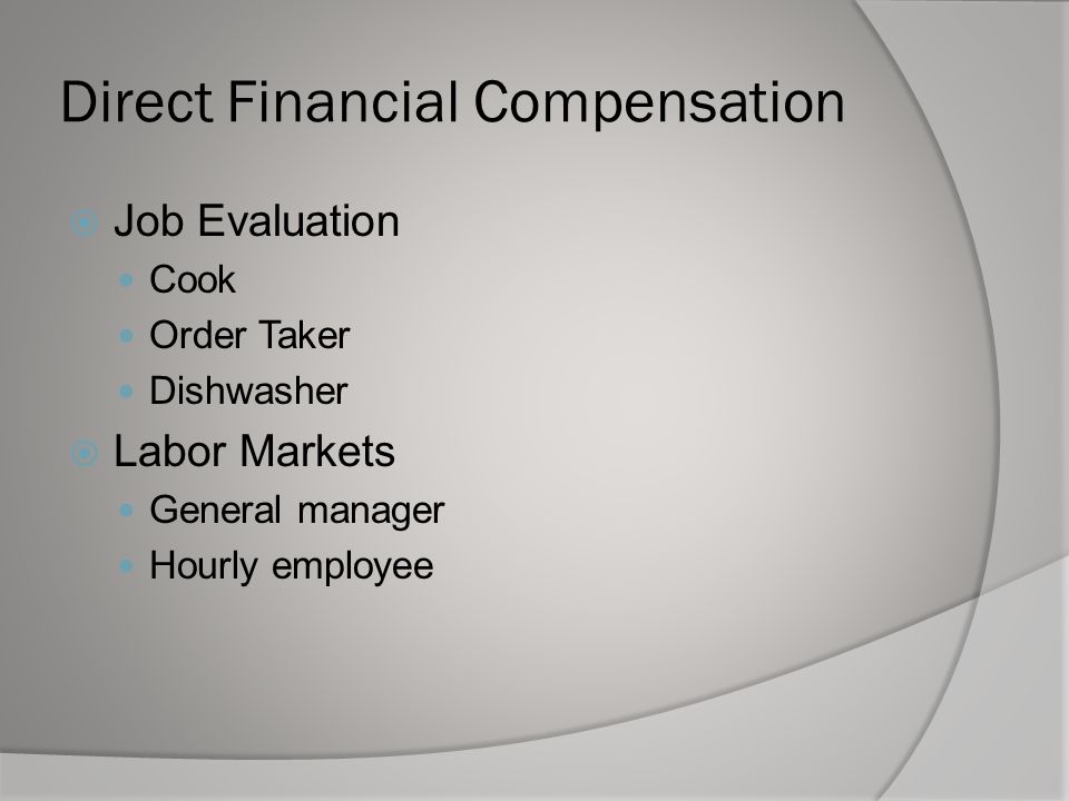 Direct Financial Compensation  Job Evaluation Cook Order Taker Dishwasher  Labor Markets General manager Hourly employee