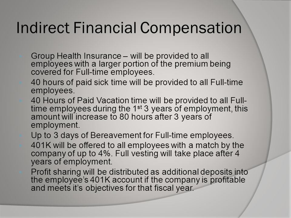 Indirect Financial Compensation  Group Health Insurance – will be provided to all employees with a larger portion of the premium being covered for Full-time employees.