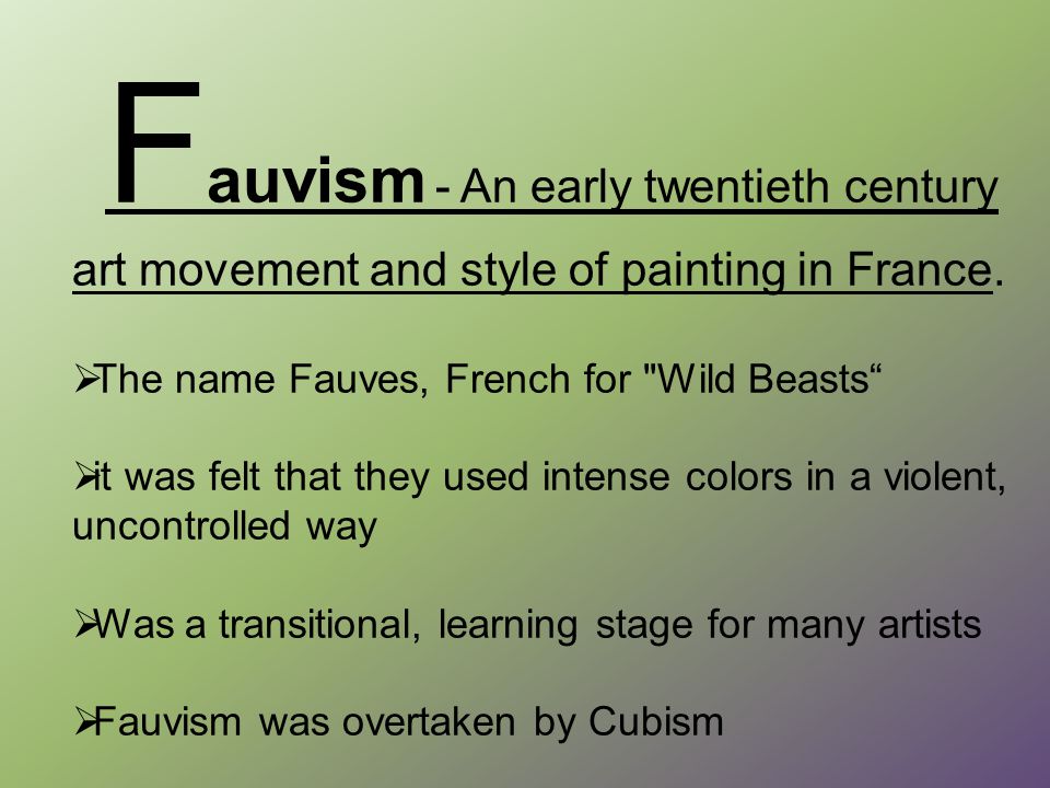 F auvism - An early twentieth century art movement and style of painting in France.