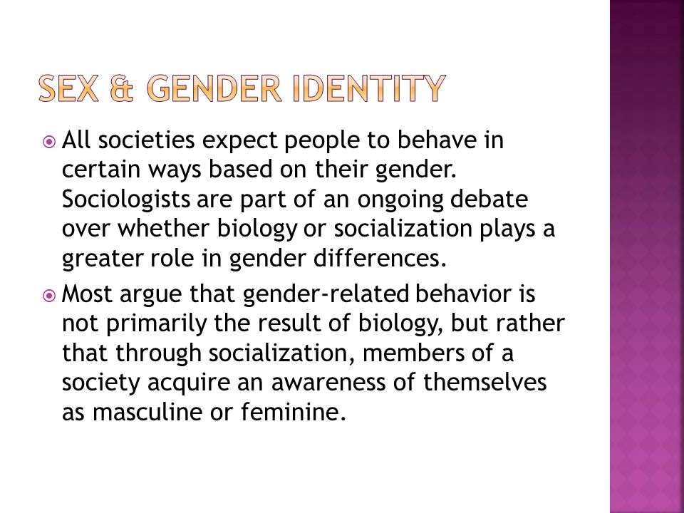  All societies expect people to behave in certain ways based on their gender.
