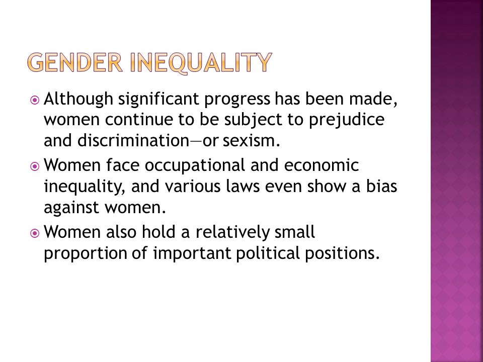  Although significant progress has been made, women continue to be subject to prejudice and discrimination—or sexism.