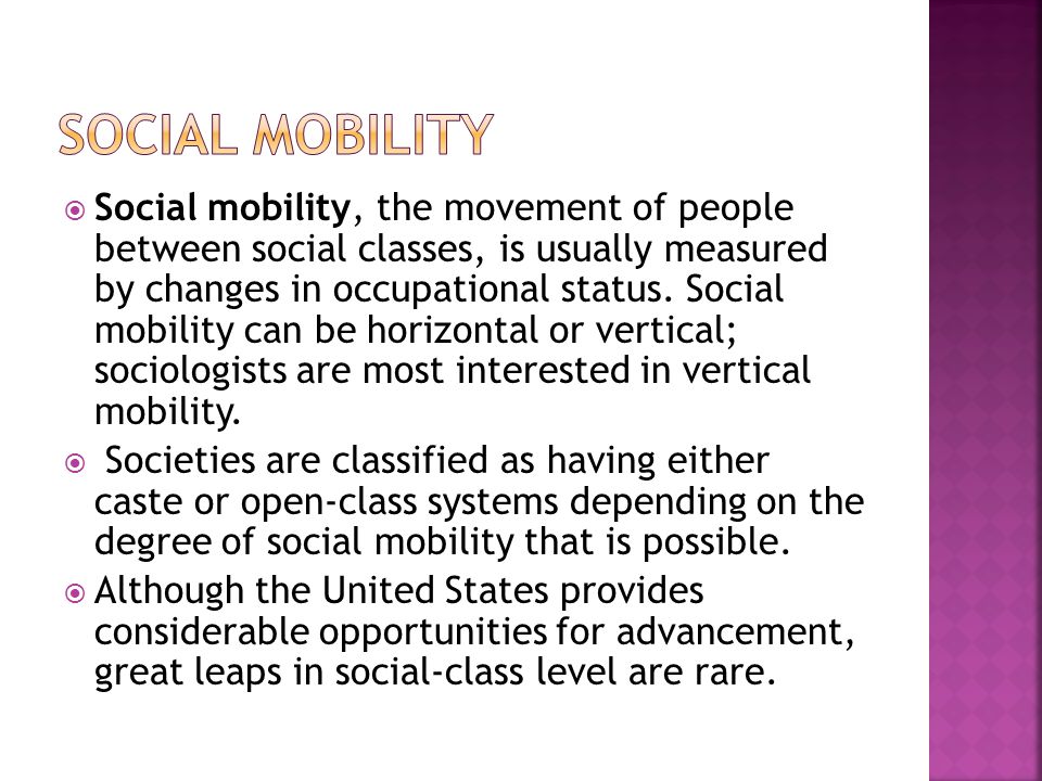  Social mobility, the movement of people between social classes, is usually measured by changes in occupational status.